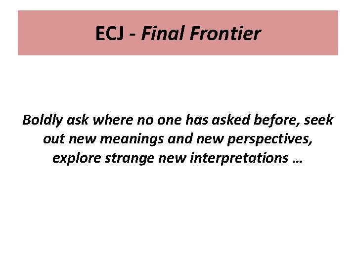 ECJ - Final Frontier Boldly ask where no one has asked before, seek out