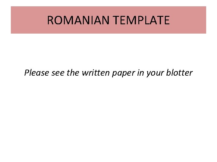ROMANIAN TEMPLATE Please see the written paper in your blotter 