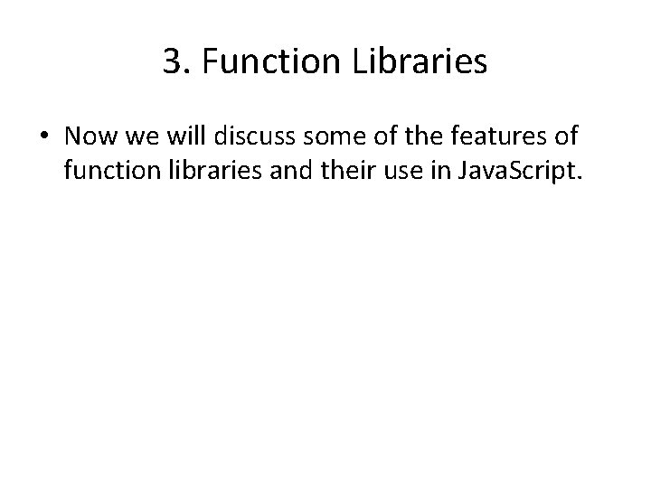 3. Function Libraries • Now we will discuss some of the features of function