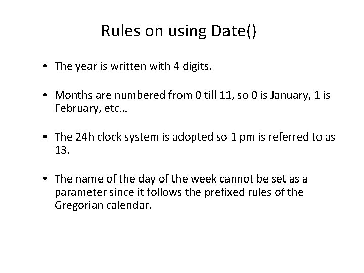 Rules on using Date() • The year is written with 4 digits. • Months