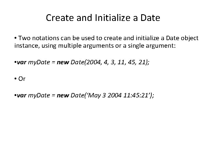 Create and Initialize a Date • Two notations can be used to create and