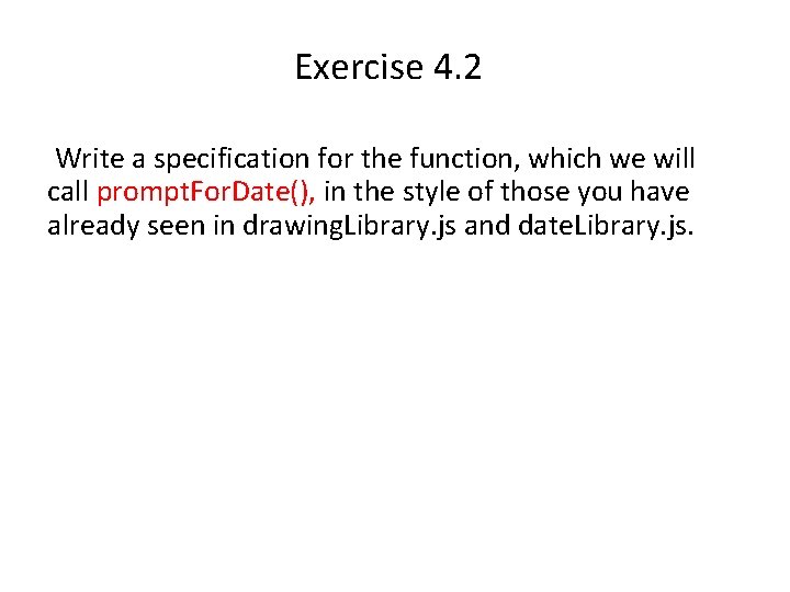 Exercise 4. 2 Write a specification for the function, which we will call prompt.