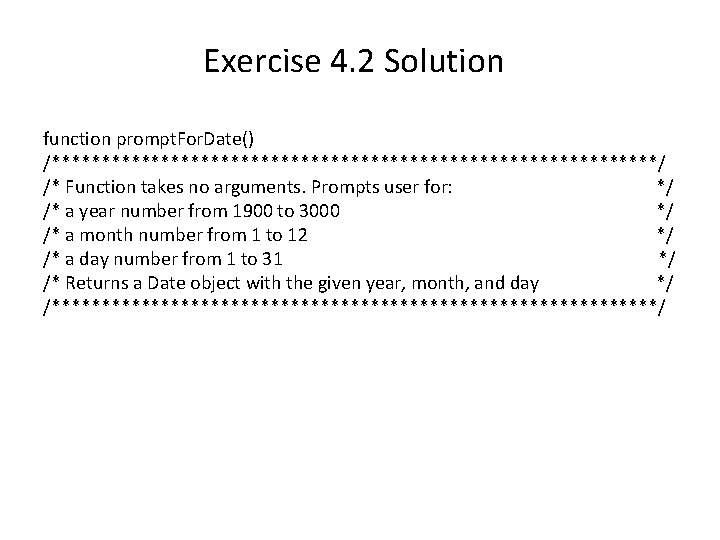 Exercise 4. 2 Solution function prompt. For. Date() /*******************************/ /* Function takes no arguments.