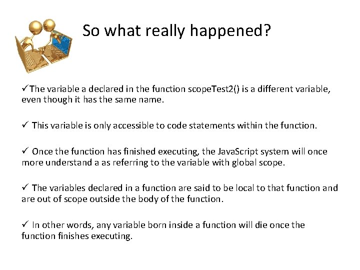 So what really happened? üThe variable a declared in the function scope. Test 2()