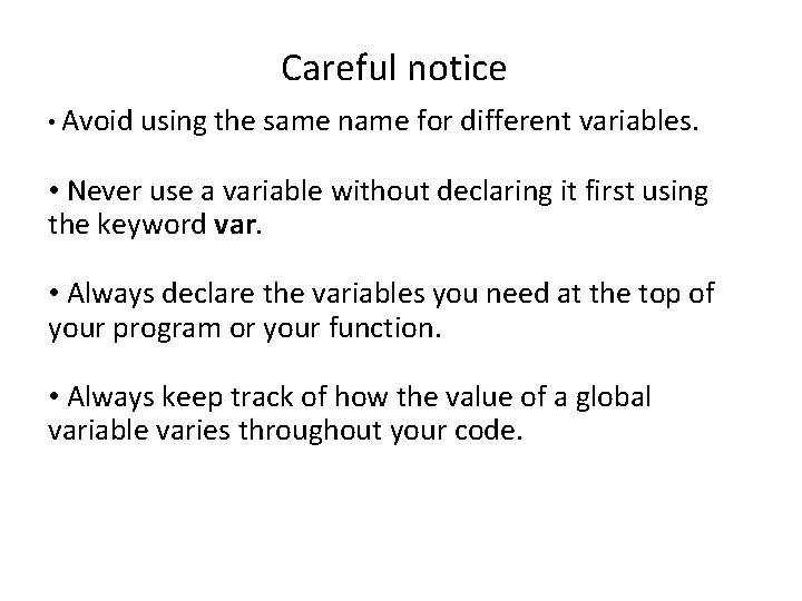 Careful notice • Avoid using the same name for different variables. • Never use