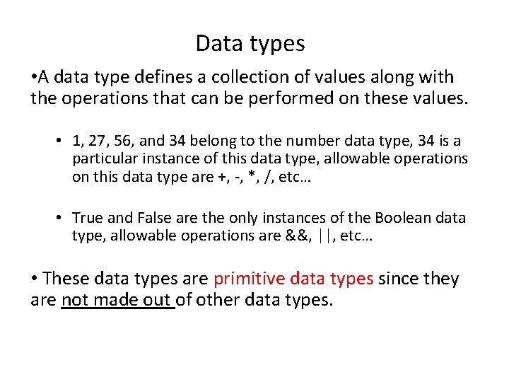 Data types • A data type defines a collection of values along with the