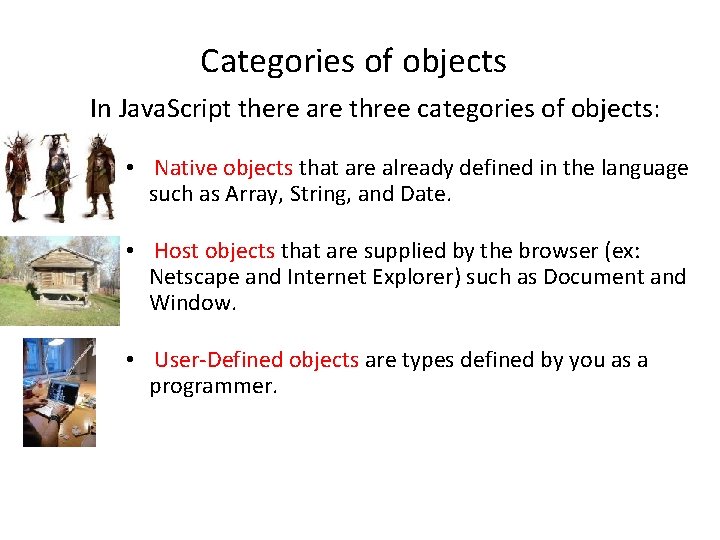 Categories of objects In Java. Script there are three categories of objects: • Native