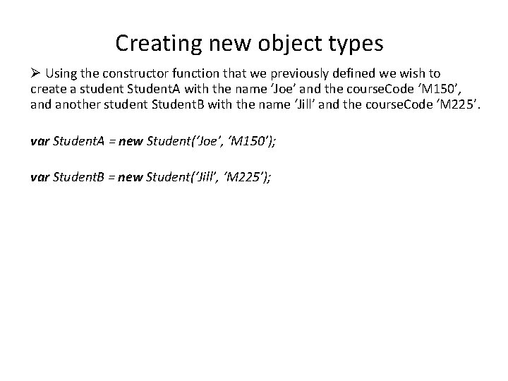 Creating new object types Ø Using the constructor function that we previously defined we