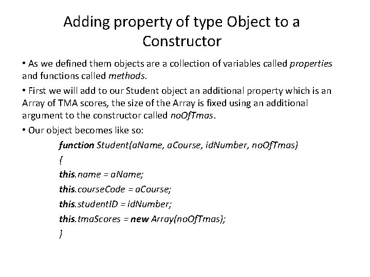 Adding property of type Object to a Constructor • As we defined them objects
