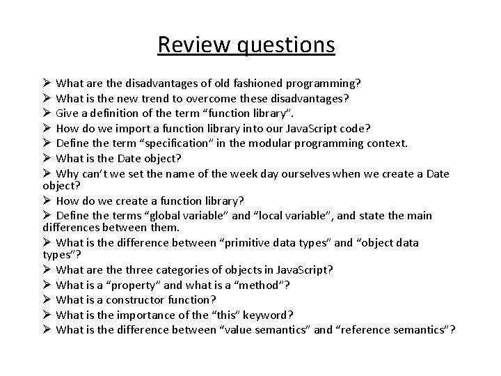 Review questions Ø What are the disadvantages of old fashioned programming? Ø What is