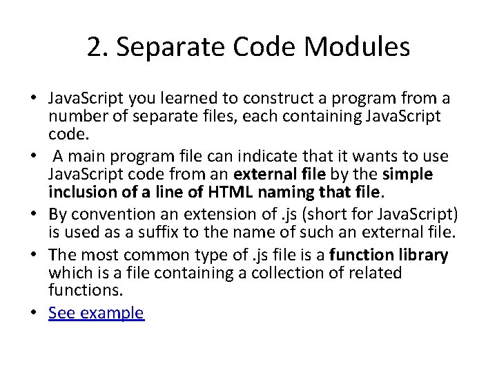 2. Separate Code Modules • Java. Script you learned to construct a program from