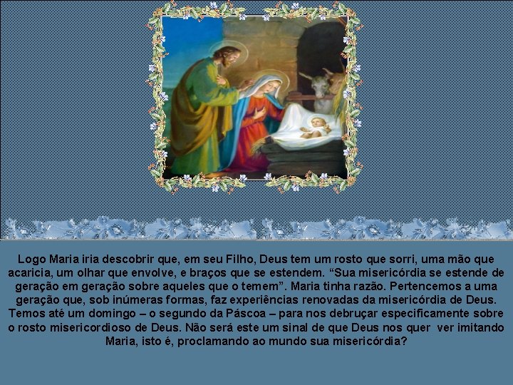 Logo Maria iria descobrir que, em seu Filho, Deus tem um rosto que sorri,