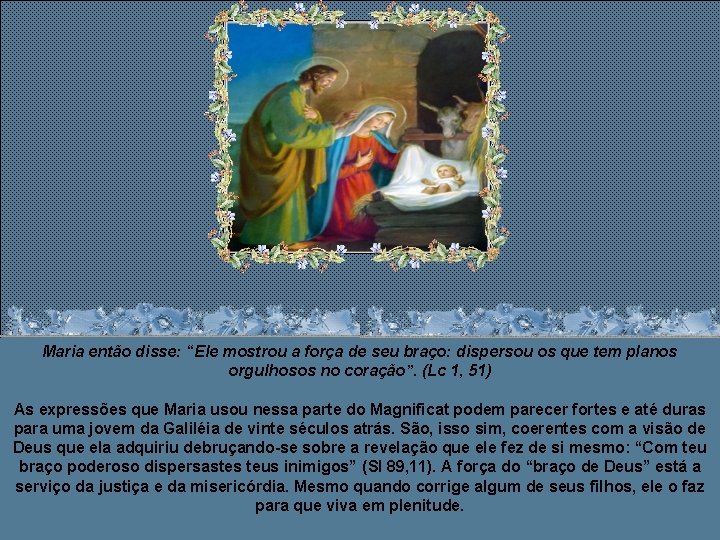 Maria então disse: “Ele mostrou a força de seu braço: dispersou os que tem