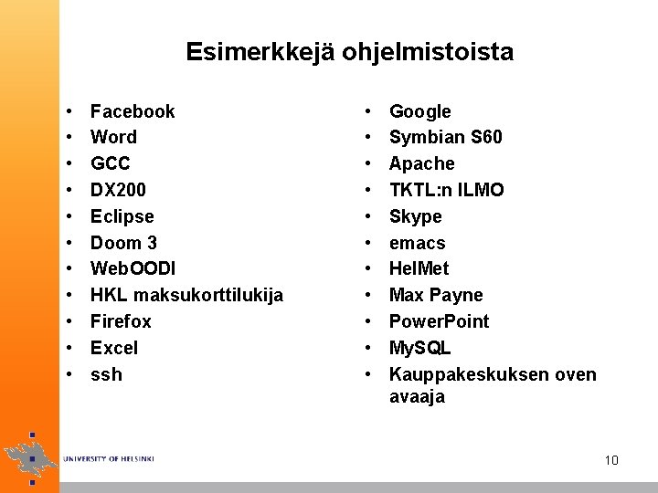 Esimerkkejä ohjelmistoista • • • Facebook Word GCC DX 200 Eclipse Doom 3 Web.