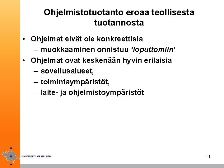 Ohjelmistotuotanto eroaa teollisesta tuotannosta • Ohjelmat eivät ole konkreettisia – muokkaaminen onnistuu ‘loputtomiin’ •