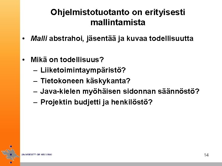 Ohjelmistotuotanto on erityisesti mallintamista • Malli abstrahoi, jäsentää ja kuvaa todellisuutta • Mikä on