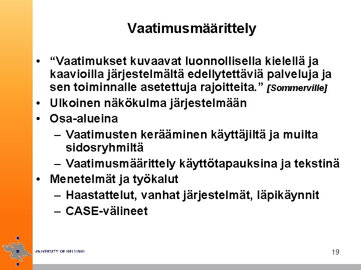 Vaatimusmäärittely • “Vaatimukset kuvaavat luonnollisella kielellä ja kaavioilla järjestelmältä edellytettäviä palveluja ja sen toiminnalle