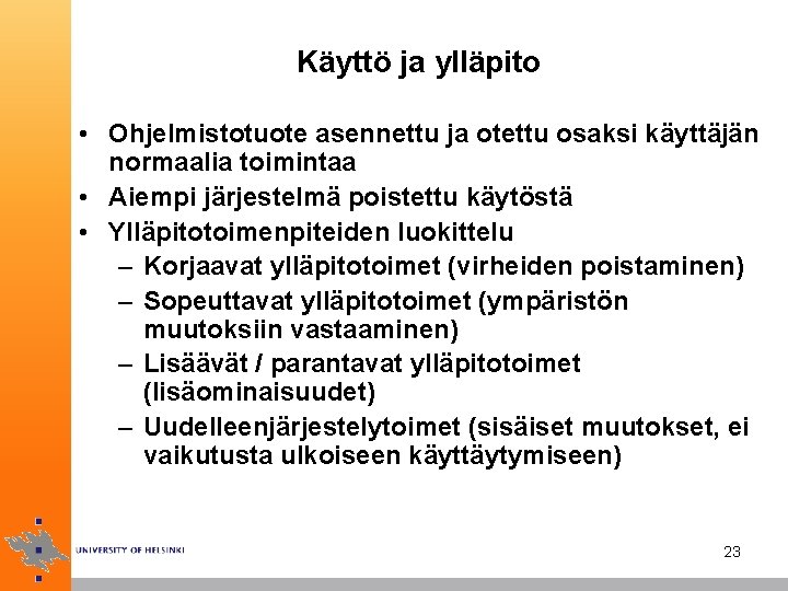 Käyttö ja ylläpito • Ohjelmistotuote asennettu ja otettu osaksi käyttäjän normaalia toimintaa • Aiempi