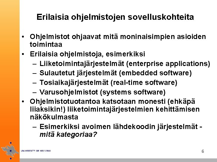 Erilaisia ohjelmistojen sovelluskohteita • Ohjelmistot ohjaavat mitä moninaisimpien asioiden toimintaa • Erilaisia ohjelmistoja, esimerkiksi