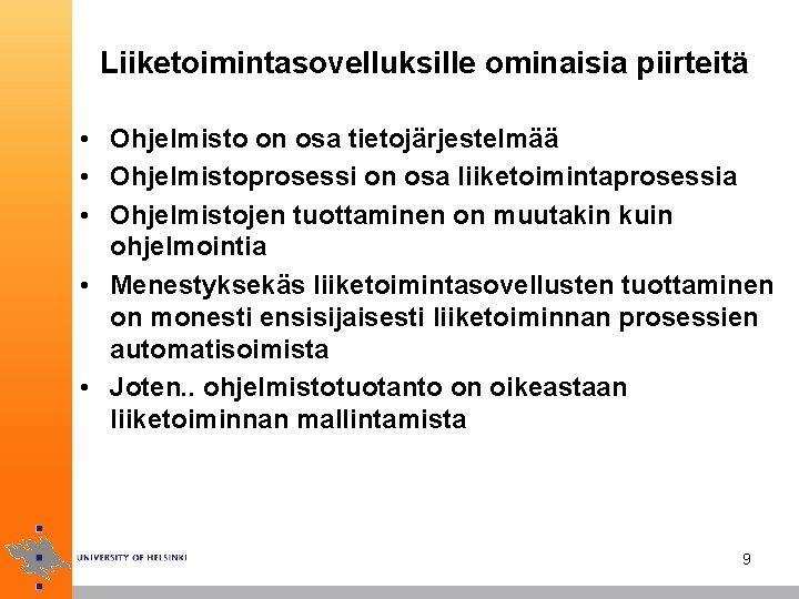 Liiketoimintasovelluksille ominaisia piirteitä • Ohjelmisto on osa tietojärjestelmää • Ohjelmistoprosessi on osa liiketoimintaprosessia •