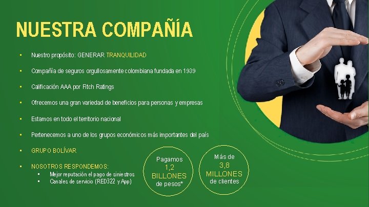 NUESTRA COMPAÑÍA • Nuestro propósito: GENERAR TRANQUILIDAD • Compañía de seguros orgullosamente colombiana fundada