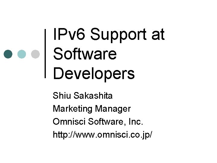 IPv 6 Support at Software Developers Shiu Sakashita Marketing Manager Omnisci Software, Inc. http: