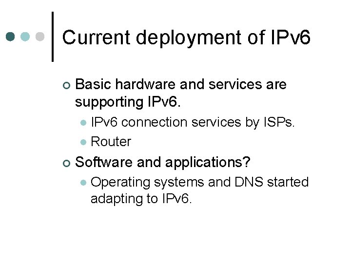 Current deployment of IPv 6 ¢ Basic hardware and services are supporting IPv 6