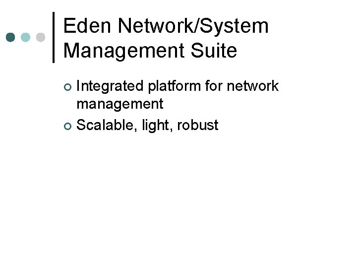 Eden Network/System Management Suite Integrated platform for network management ¢ Scalable, light, robust ¢