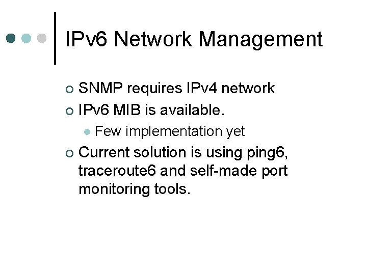 IPv 6 Network Management SNMP requires IPv 4 network ¢ IPv 6 MIB is