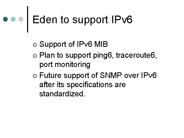 Eden to support IPv 6 Support of IPv 6 MIB ¢ Plan to support