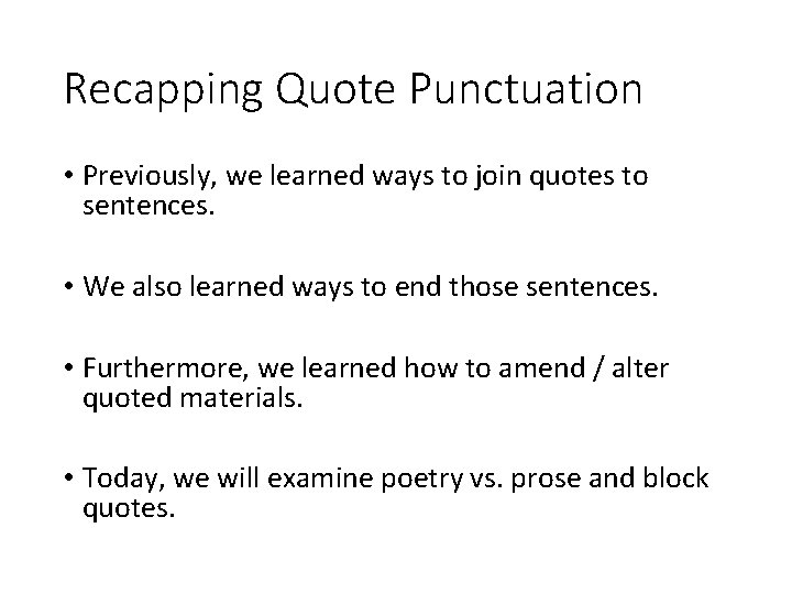 Recapping Quote Punctuation • Previously, we learned ways to join quotes to sentences. •