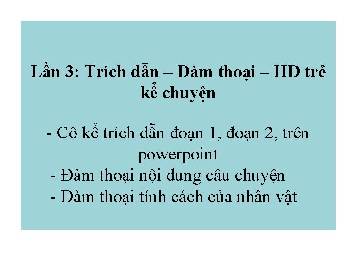 Lần 3: Trích dẫn – Đàm thoại – HD trẻ kể chuyện - Cô Lần 3: Trích dẫn – Đàm thoại – HD trẻ kể chuyện - Cô