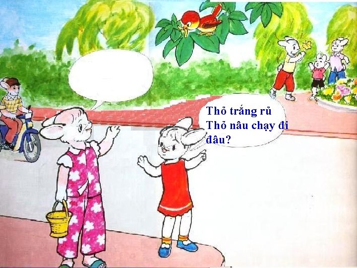 Thỏ trắng rủ Thỏ nâu chạy đi đâu? Thỏ trắng rủ Thỏ nâu chạy đi đâu?