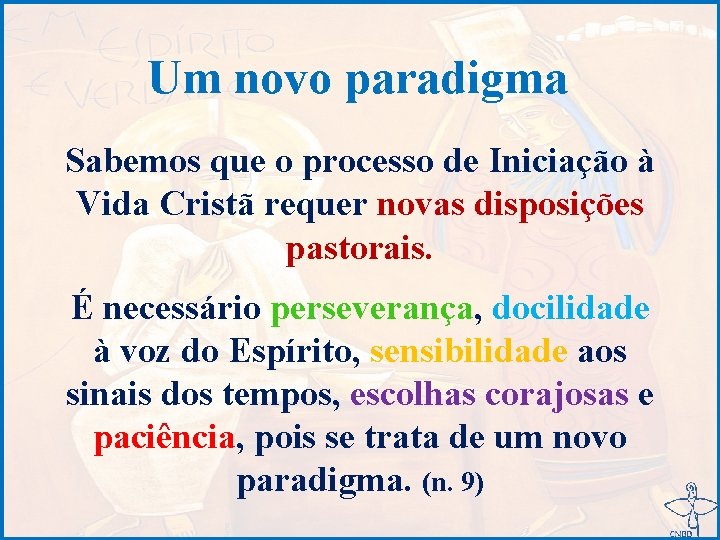 Um novo paradigma Sabemos que o processo de Iniciação à Vida Cristã requer novas