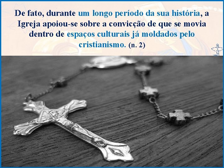 De fato, durante um longo período da sua história, a Igreja apoiou-se sobre a