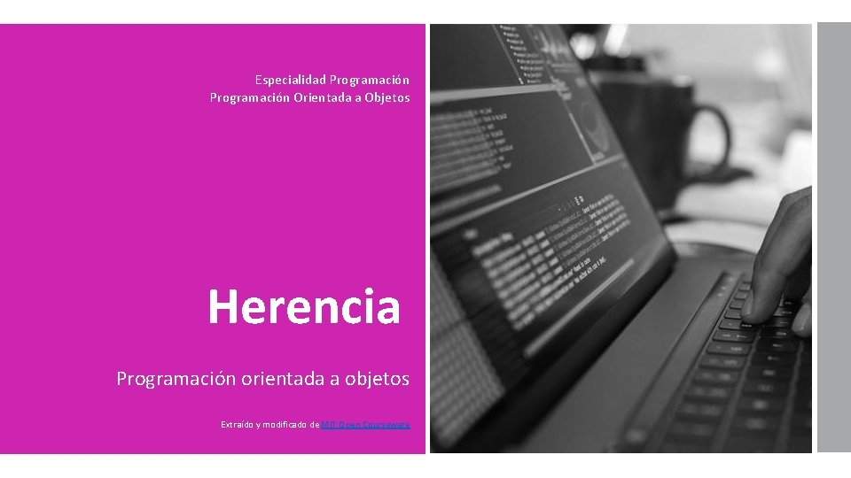 Especialidad Programación Orientada a Objetos Herencia Programación orientada a objetos Extraído y modificado de