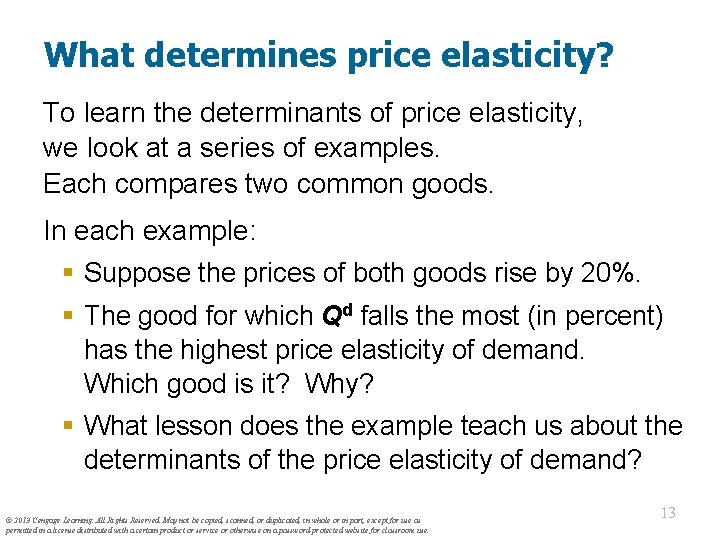 What determines price elasticity? To learn the determinants of price elasticity, we look at