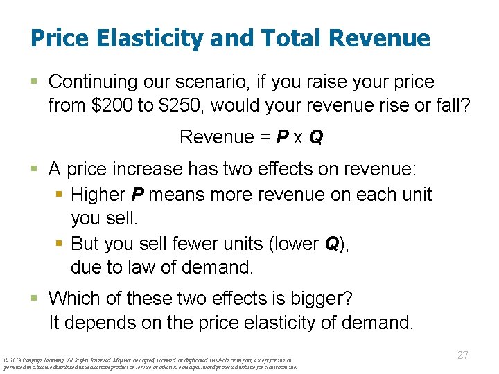 Price Elasticity and Total Revenue § Continuing our scenario, if you raise your price