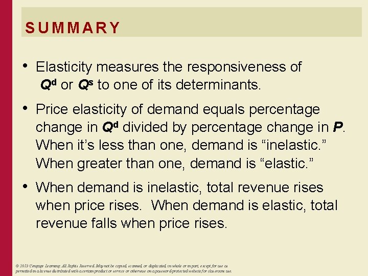 SUMMARY • Elasticity measures the responsiveness of Qd or Qs to one of its