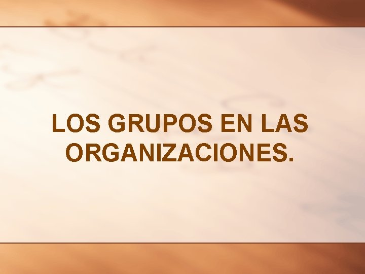 LOS GRUPOS EN LAS ORGANIZACIONES DEFINICIN DE GRUPO