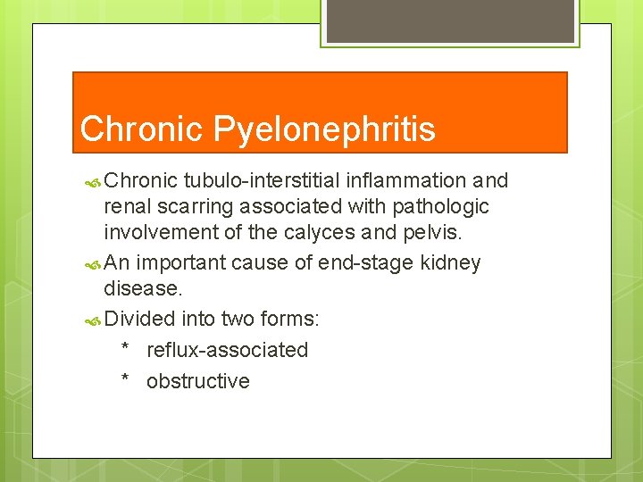 Chronic Pyelonephritis Chronic tubulo-interstitial inflammation and renal scarring associated with pathologic involvement of the