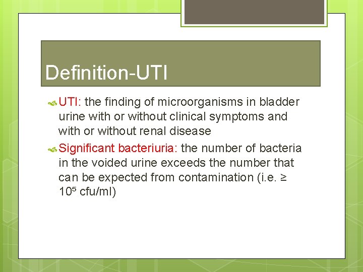 Definition-UTI UTI: the finding of microorganisms in bladder urine with or without clinical symptoms