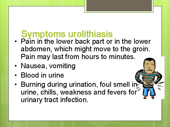 Symptoms urolithiasis • Pain in the lower back part or in the lower abdomen,