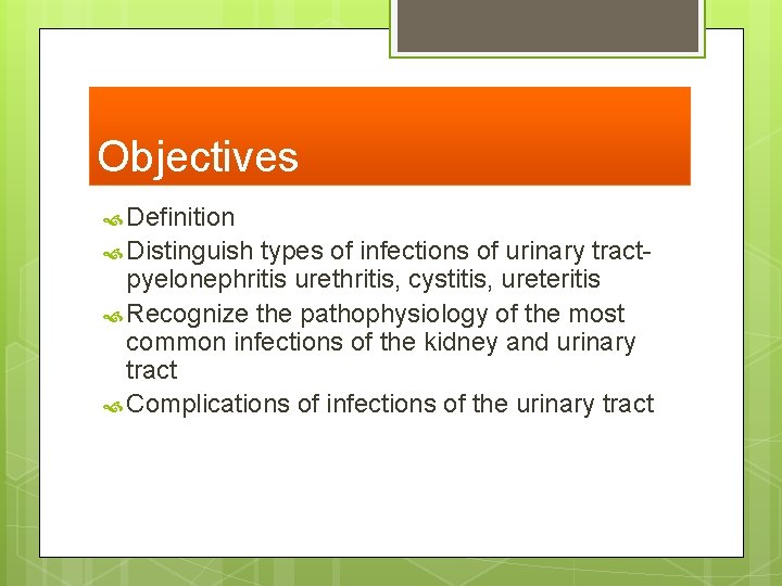 Objectives Definition Distinguish types of infections of urinary tractpyelonephritis urethritis, cystitis, ureteritis Recognize the