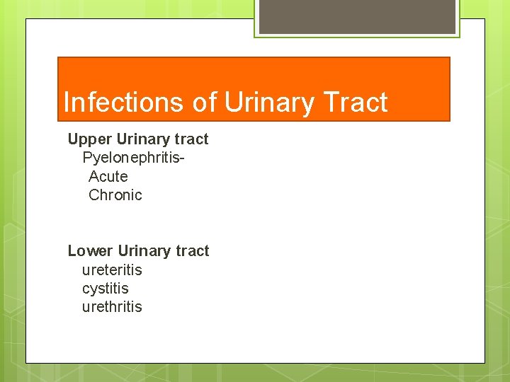 Infections of Urinary Tract Upper Urinary tract Pyelonephritis. Acute Chronic Lower Urinary tract ureteritis