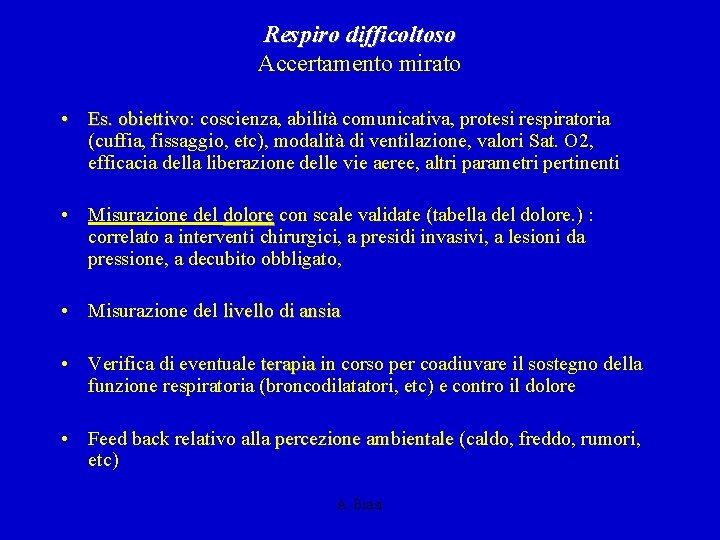 Respiro difficoltoso Accertamento mirato • Es. obiettivo: obiettivo coscienza, abilità comunicativa, protesi respiratoria (cuffia,