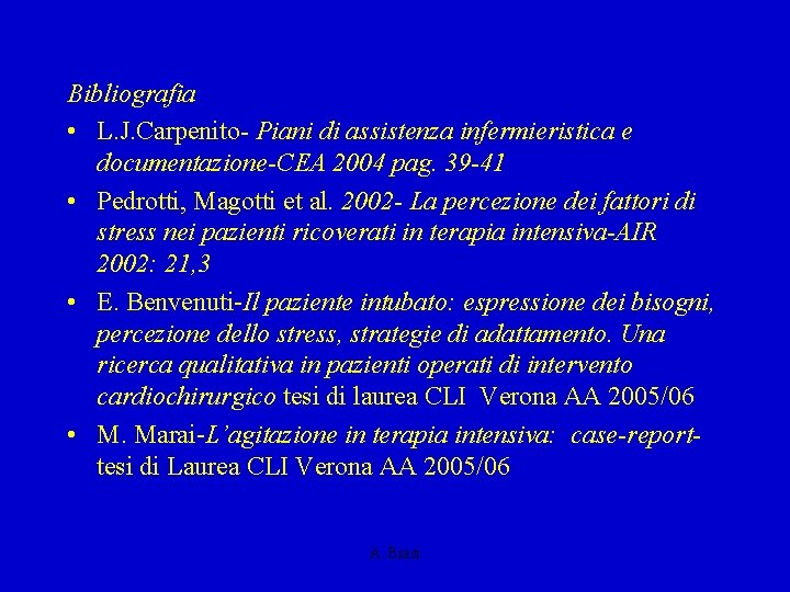 Bibliografia • L. J. Carpenito- Piani di assistenza infermieristica e documentazione-CEA 2004 pag. 39