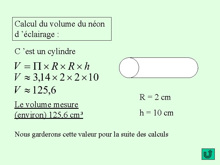 Calcul du volume du néon d ’éclairage : C ’est un cylindre Le volume