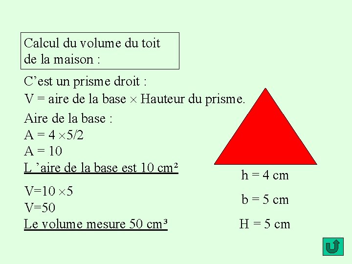 Calcul du volume du toit de la maison : C’est un prisme droit :