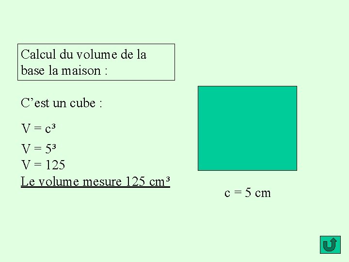 Calcul du volume de la base la maison : C’est un cube : V
